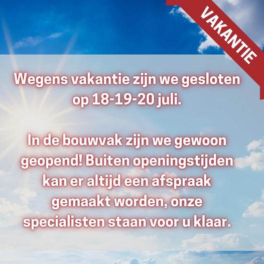VAKANTIE en tijdens de bouwvak geopend!